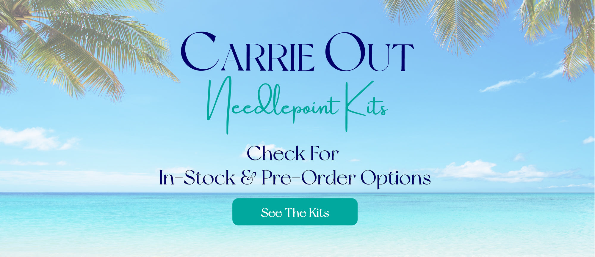 Promotional graphic for Carrie Out Needlepoint Kits with a tropical beach background, palm tree leaves at the top corners, and a teal 'See The Kits' button.